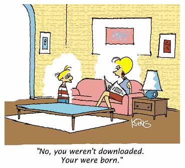 Joke- (Mom telling son) 'No, you weren't downloaded. You were born."